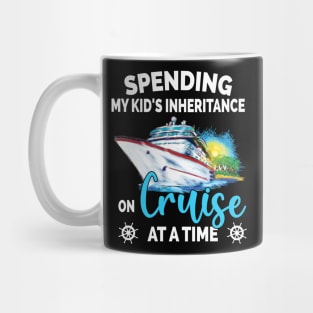 Spending My Kid's Inheritance On Cruise At A Time Mug